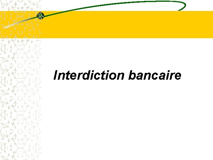 Interdiction bancaire Interdiction bancaire