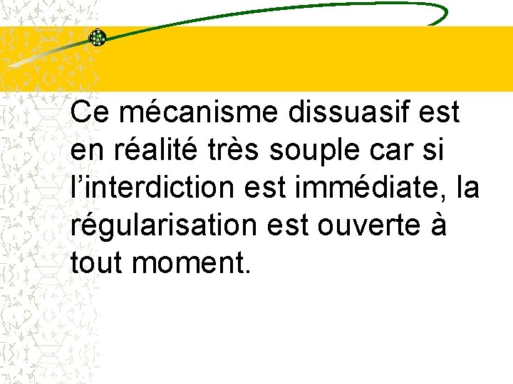 Ce mécanisme dissuasif est en réalité très souple car si l’interdiction est immédiate, la Ce mécanisme dissuasif est en réalité très souple car si l’interdiction est immédiate, la