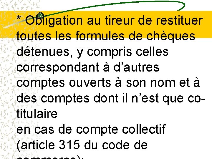 * Obligation au tireur de restituer toutes les formules de chèques détenues, y compris * Obligation au tireur de restituer toutes les formules de chèques détenues, y compris
