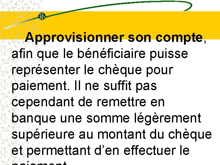 Approvisionner son compte, afin que le bénéficiaire puisse représenter le chèque pour paiement. Il Approvisionner son compte, afin que le bénéficiaire puisse représenter le chèque pour paiement. Il
