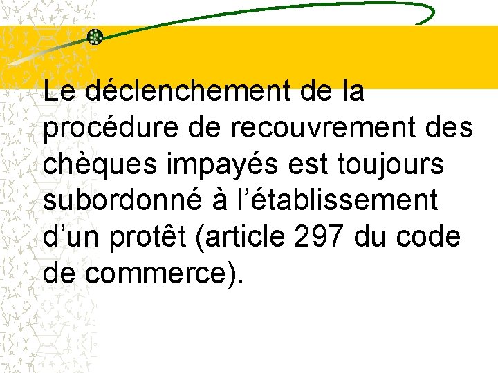 Le déclenchement de la procédure de recouvrement des chèques impayés est toujours subordonné à Le déclenchement de la procédure de recouvrement des chèques impayés est toujours subordonné à