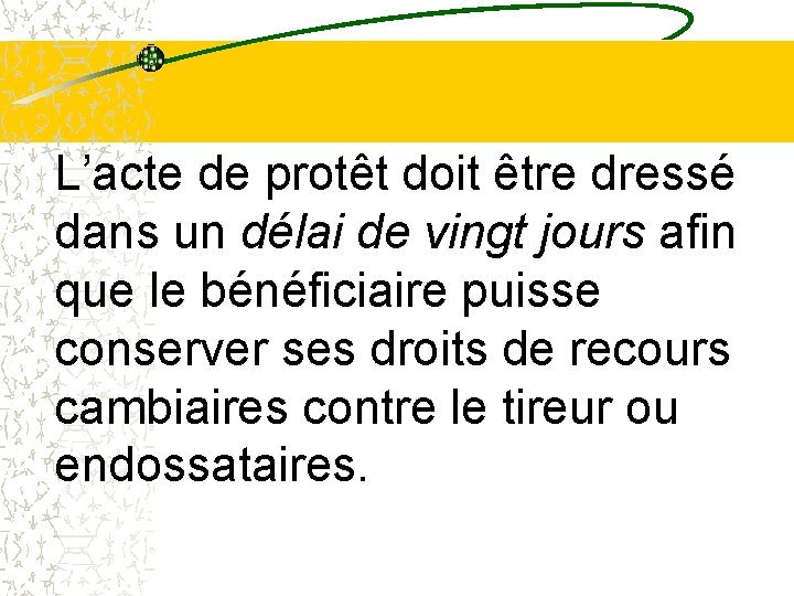 L’acte de protêt doit être dressé dans un délai de vingt jours afin que L’acte de protêt doit être dressé dans un délai de vingt jours afin que