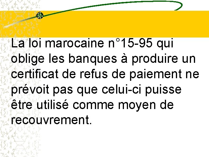 La loi marocaine n° 15 -95 qui oblige les banques à produire un certificat La loi marocaine n° 15 -95 qui oblige les banques à produire un certificat