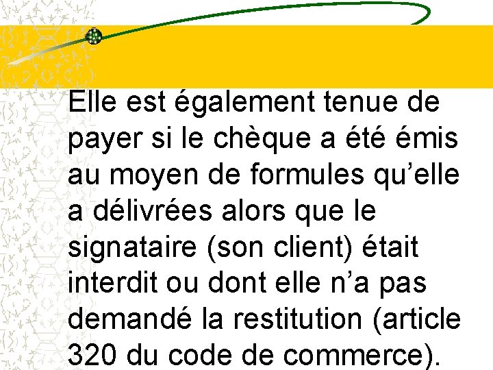 Elle est également tenue de payer si le chèque a été émis au moyen Elle est également tenue de payer si le chèque a été émis au moyen