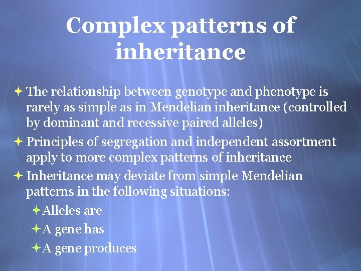 Complex patterns of inheritance The relationship between genotype and phenotype is rarely as simple