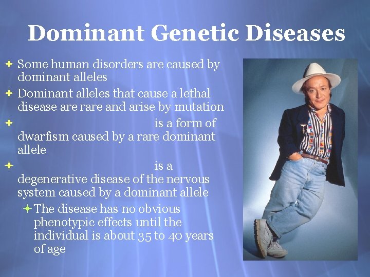 Dominant Genetic Diseases Some human disorders are caused by dominant alleles Dominant alleles that