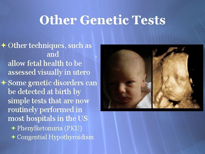 Other Genetic Tests Other techniques, such as and , allow fetal health to be