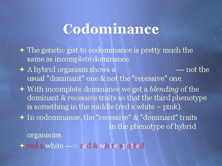 Codominance The genetic gist to codominance is pretty much the same as incomplete dominance.