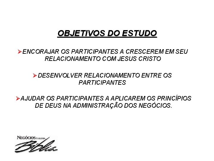 OBJETIVOS DO ESTUDO ØENCORAJAR OS PARTICIPANTES A CRESCEREM EM SEU RELACIONAMENTO COM JESUS CRISTO