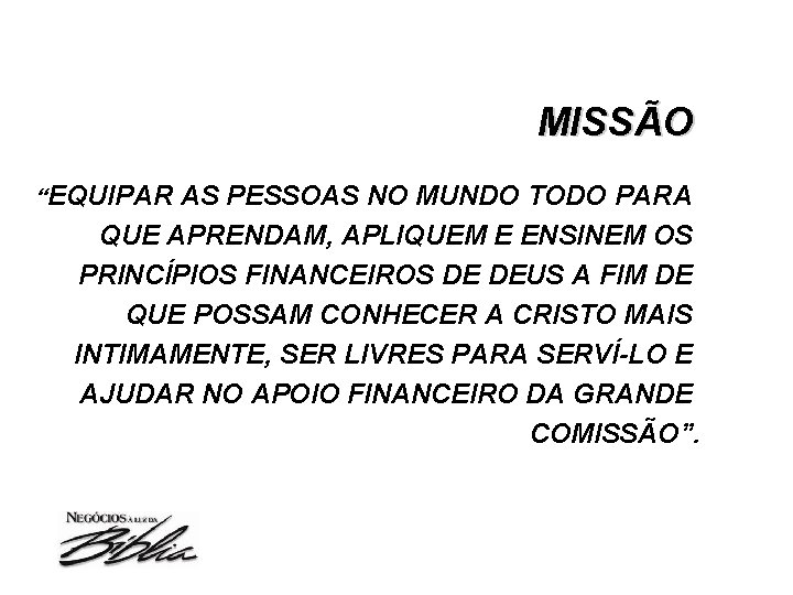 MISSÃO “EQUIPAR AS PESSOAS NO MUNDO TODO PARA QUE APRENDAM, APLIQUEM E ENSINEM OS