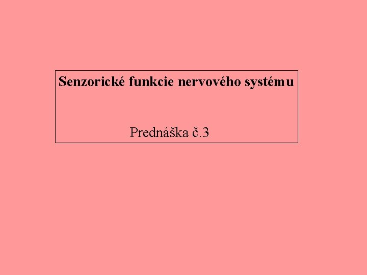 Senzorické funkcie nervového systému Prednáška č. 3 