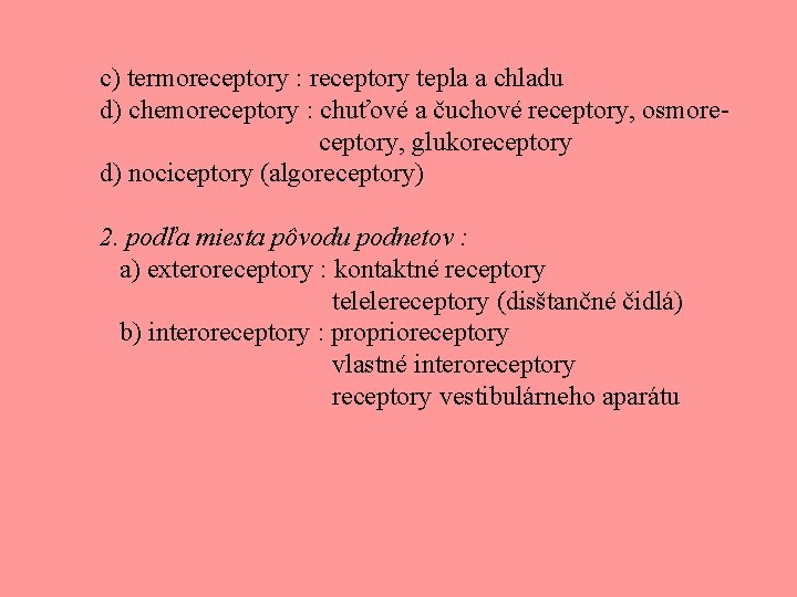 c) termoreceptory : receptory tepla a chladu d) chemoreceptory : chuťové a čuchové receptory,