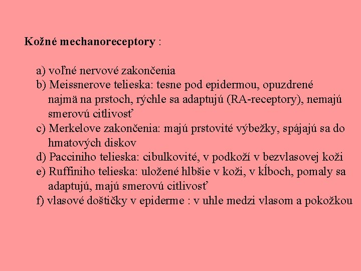 Kožné mechanoreceptory : a) voľné nervové zakončenia b) Meissnerove telieska: tesne pod epidermou, opuzdrené