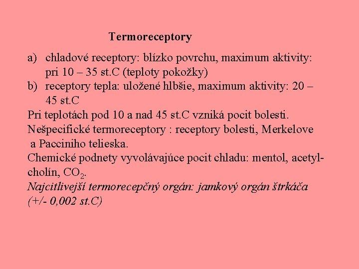 Termoreceptory a) chladové receptory: blízko povrchu, maximum aktivity: pri 10 – 35 st. C