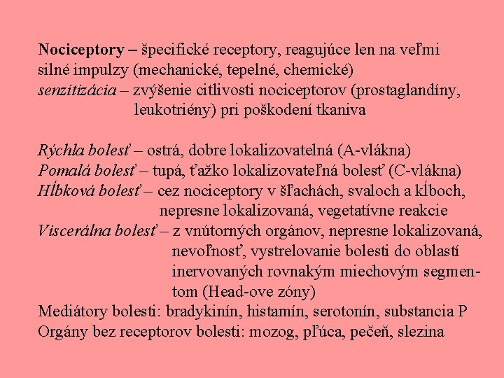 Nociceptory – špecifické receptory, reagujúce len na veľmi silné impulzy (mechanické, tepelné, chemické) senzitizácia