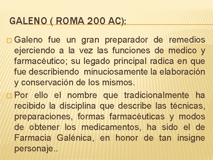 GALENO ( ROMA 200 AC): � Galeno fue un gran preparador de remedios ejerciendo