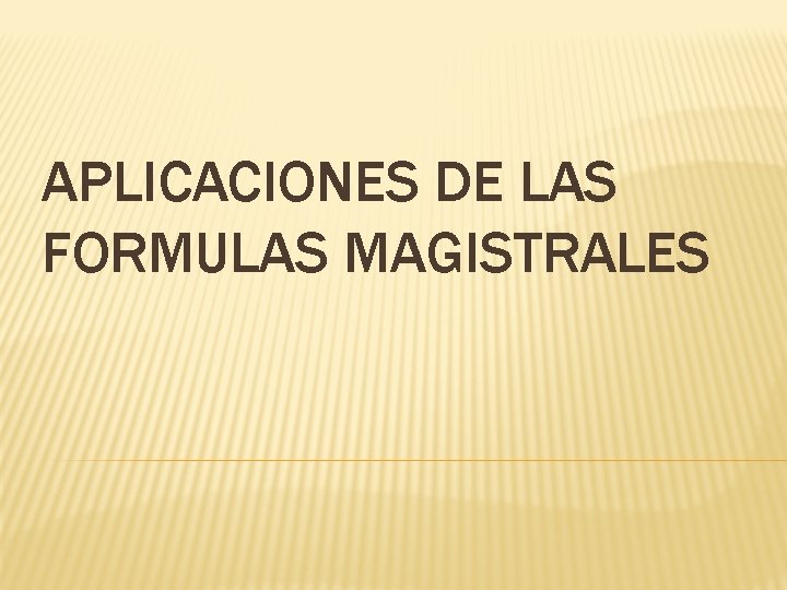 APLICACIONES DE LAS FORMULAS MAGISTRALES 