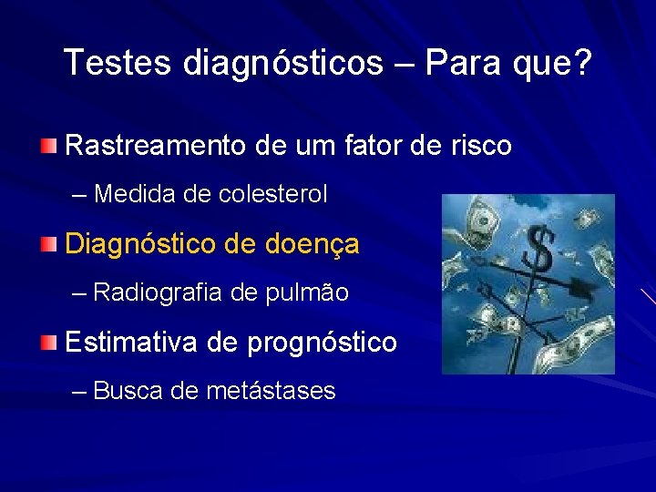 Testes diagnósticos – Para que? Rastreamento de um fator de risco – Medida de