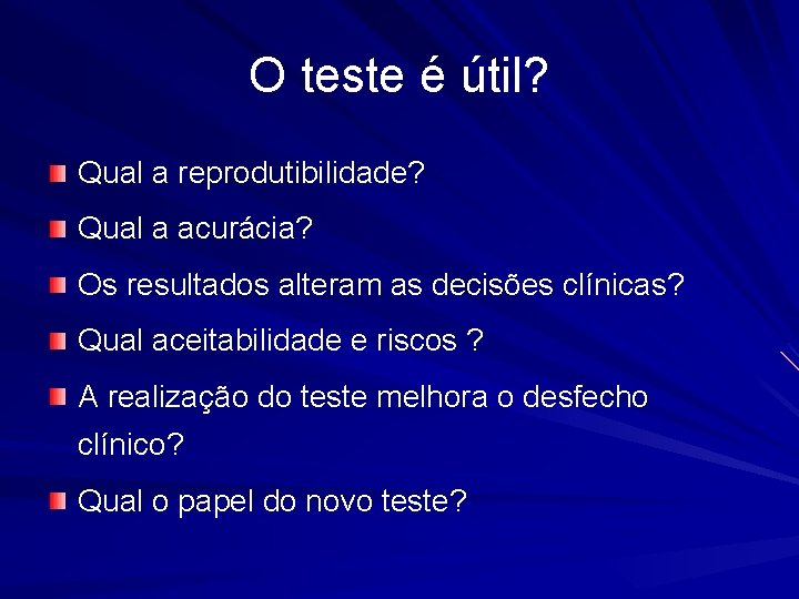 O teste é útil? Qual a reprodutibilidade? Qual a acurácia? Os resultados alteram as