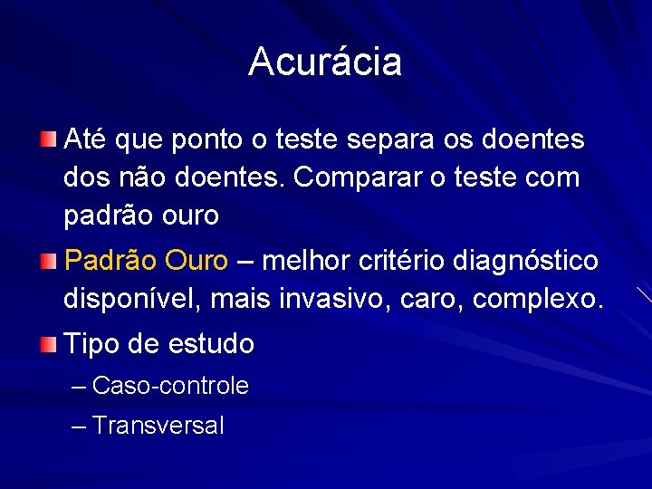 Acurácia Até que ponto o teste separa os doentes dos não doentes. Comparar o