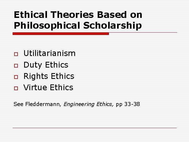 Ethical Theories Based on Philosophical Scholarship o o Utilitarianism Duty Ethics Rights Ethics Virtue