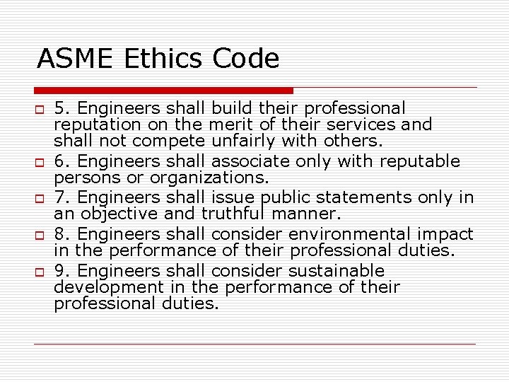 ASME Ethics Code o o o 5. Engineers shall build their professional reputation on