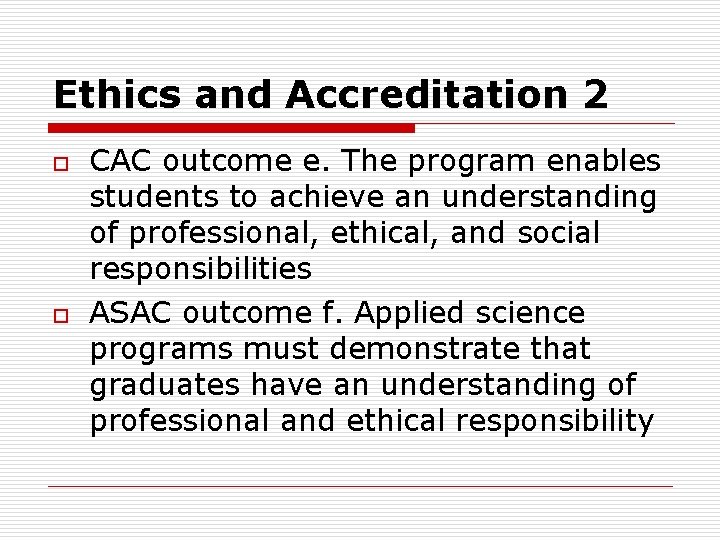 Ethics and Accreditation 2 o o CAC outcome e. The program enables students to