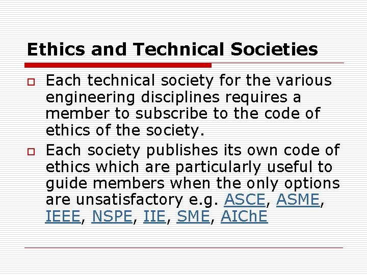 Ethics and Technical Societies o o Each technical society for the various engineering disciplines