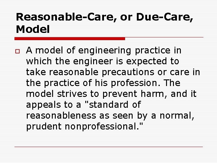 Reasonable-Care, or Due-Care, Model o A model of engineering practice in which the engineer