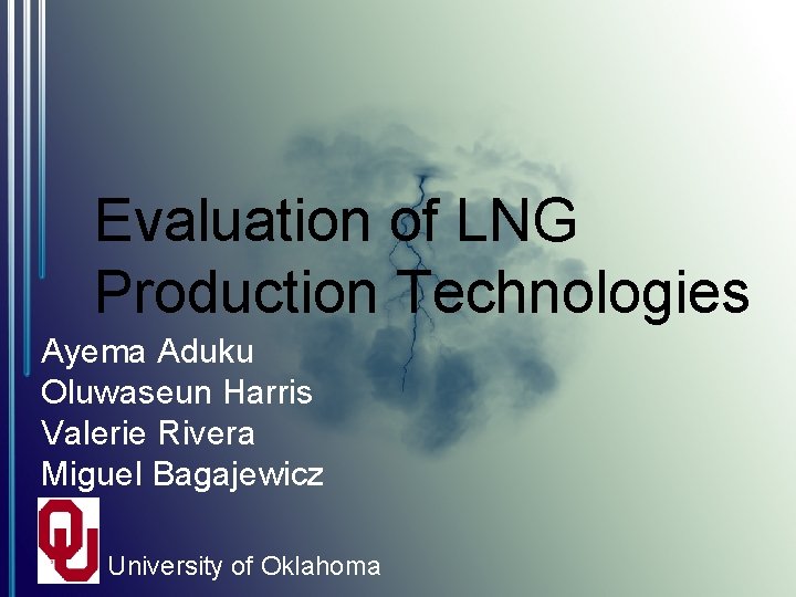 Evaluation of LNG Production Technologies Ayema Aduku Oluwaseun Harris Valerie Rivera Miguel Bagajewicz University Evaluation of LNG Production Technologies Ayema Aduku Oluwaseun Harris Valerie Rivera Miguel Bagajewicz University
