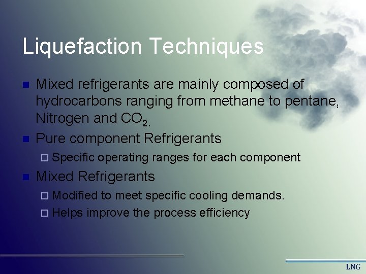 Liquefaction Techniques n n Mixed refrigerants are mainly composed of hydrocarbons ranging from methane Liquefaction Techniques n n Mixed refrigerants are mainly composed of hydrocarbons ranging from methane