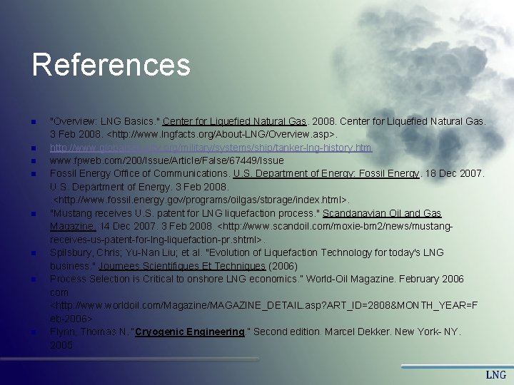 References n n n n "Overview: LNG Basics. " Center for Liquefied Natural Gas. References n n n n "Overview: LNG Basics. " Center for Liquefied Natural Gas.