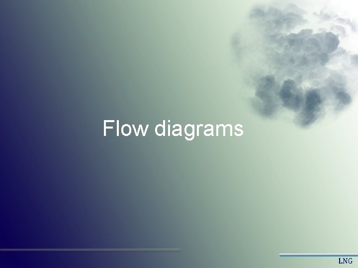 Flow diagrams Flow diagrams