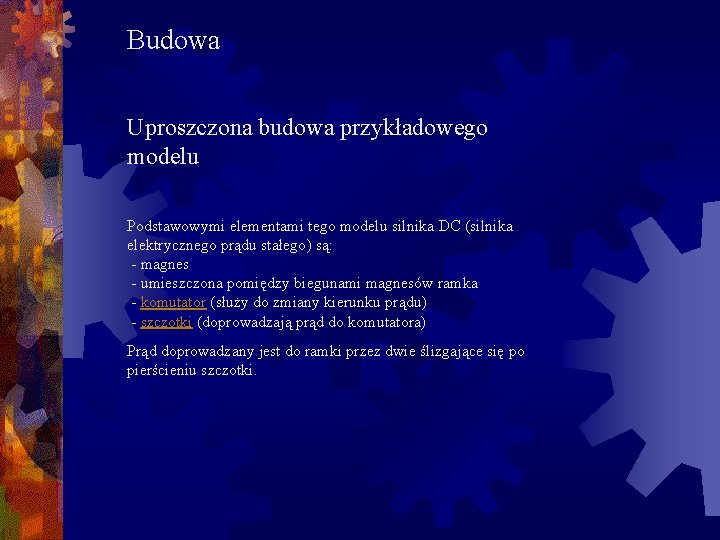 Budowa Uproszczona budowa przykładowego modelu Podstawowymi elementami tego modelu silnika DC (silnika elektrycznego prądu