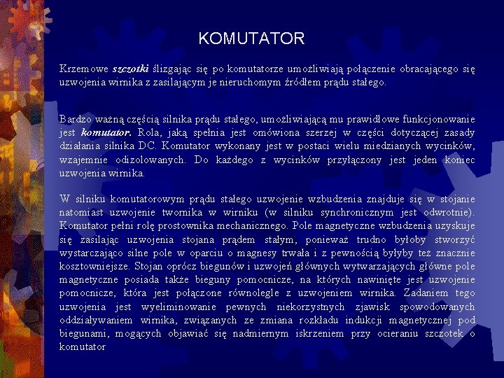 KOMUTATOR Krzemowe szczotki ślizgając się po komutatorze umożliwiają połączenie obracającego się uzwojenia wirnika z