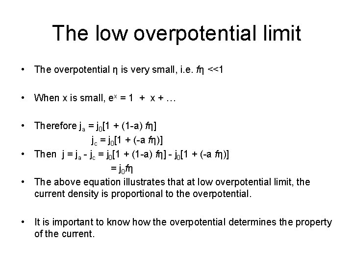 The low overpotential limit • The overpotential η is very small, i. e. fη
