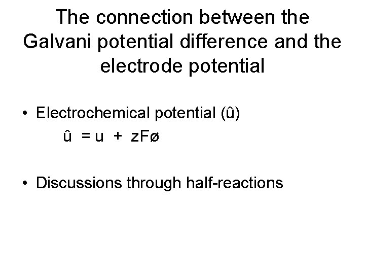 The connection between the Galvani potential difference and the electrode potential • Electrochemical potential