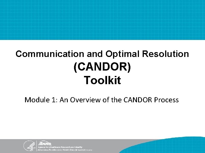 Communication and Optimal Resolution (CANDOR) Toolkit Module 1: An Overview of the CANDOR Process