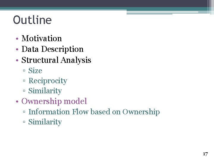 Outline • Motivation • Data Description • Structural Analysis ▫ Size ▫ Reciprocity ▫