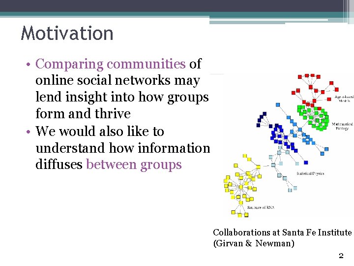 Motivation • Comparing communities of online social networks may lend insight into how groups