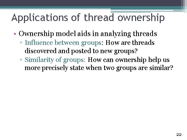 Applications of thread ownership • Ownership model aids in analyzing threads ▫ Influence between