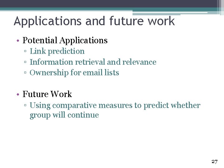 Applications and future work • Potential Applications ▫ Link prediction ▫ Information retrieval and