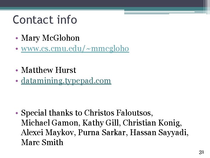 Contact info • Mary Mc. Glohon • www. cs. cmu. edu/~mmcgloho • Matthew Hurst