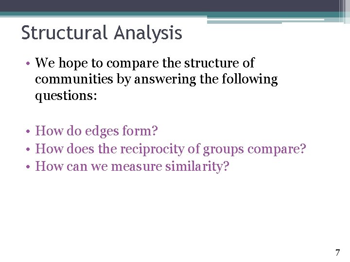 Structural Analysis • We hope to compare the structure of communities by answering the