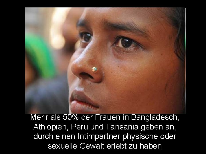 Mehr als 50% der Frauen in Bangladesch, Äthiopien, Peru und Tansania geben an, durch