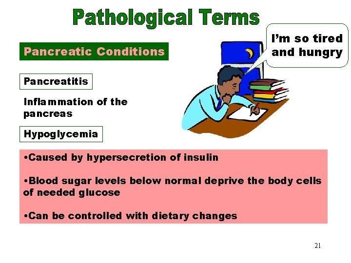 Pancreatic Conditions I’m so tired and hungry Pancreatitis Inflammation of the pancreas Hypoglycemia •