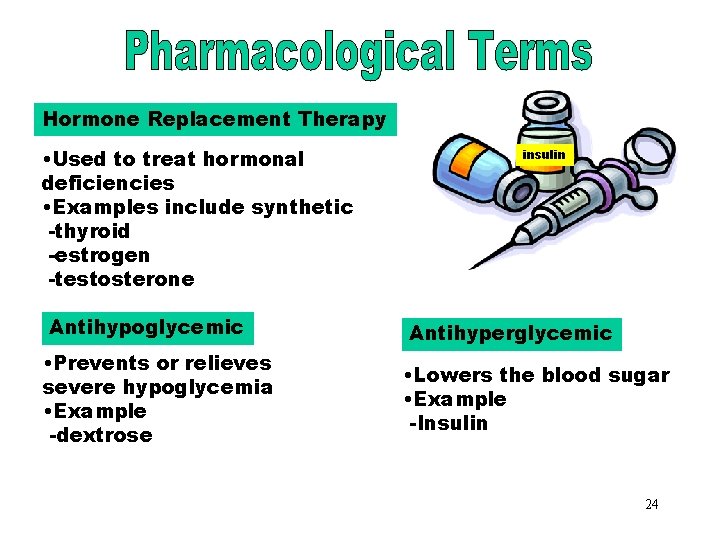 Hormone Replacement Therapy • Used to treat hormonal deficiencies • Examples include synthetic -thyroid