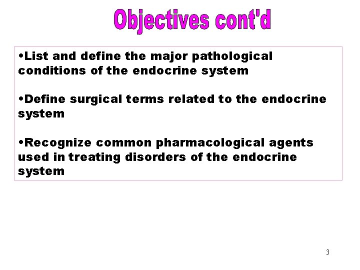 Objectives Part 2 • List and define the major pathological conditions of the endocrine