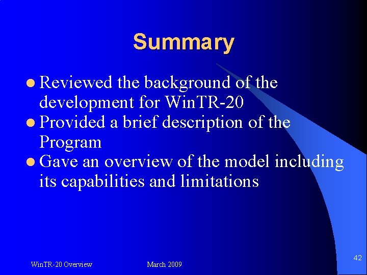 Summary l Reviewed the background of the development for Win. TR-20 l Provided a