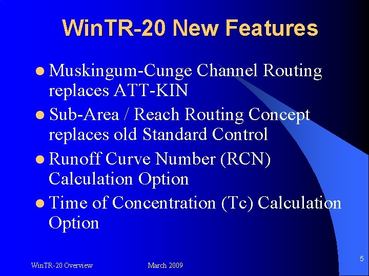 Win. TR-20 New Features l Muskingum-Cunge Channel Routing replaces ATT-KIN l Sub-Area / Reach